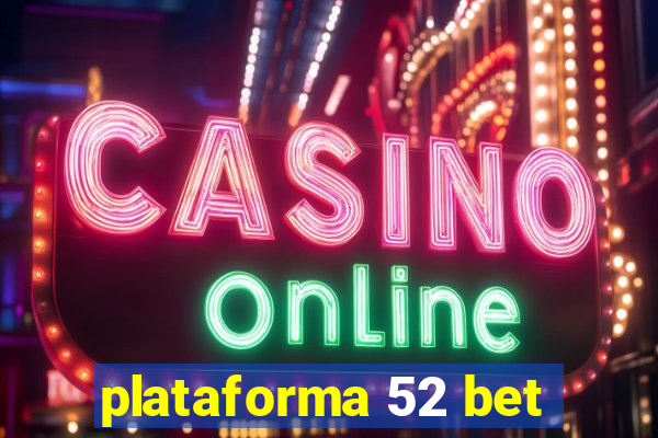 plataforma 52 bet